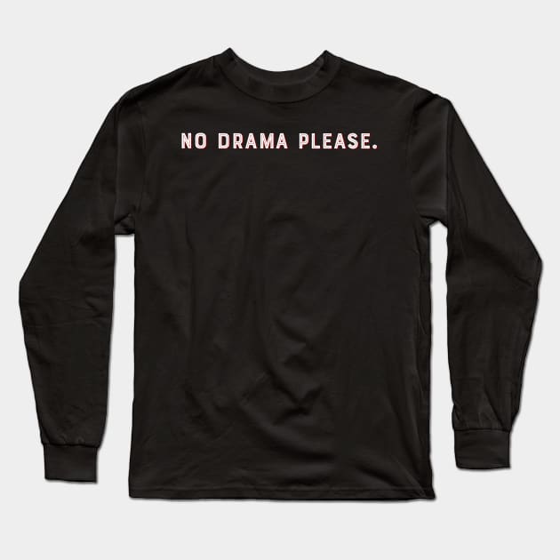 No drama please. Long Sleeve T-Shirt by PincGeneral